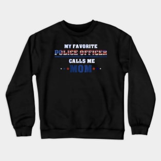 My Favorite Police Officer Calls Me Mom - for a proud Mother Crewneck Sweatshirt